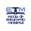 ETM - Escola de Treinamento Ministerial